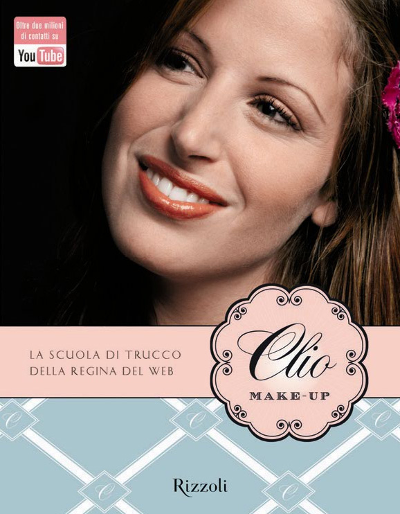 Clio Make-up - La Scuola di Trucco della Regina del Web - Clio Zammatteo - Tutorial - Youtube